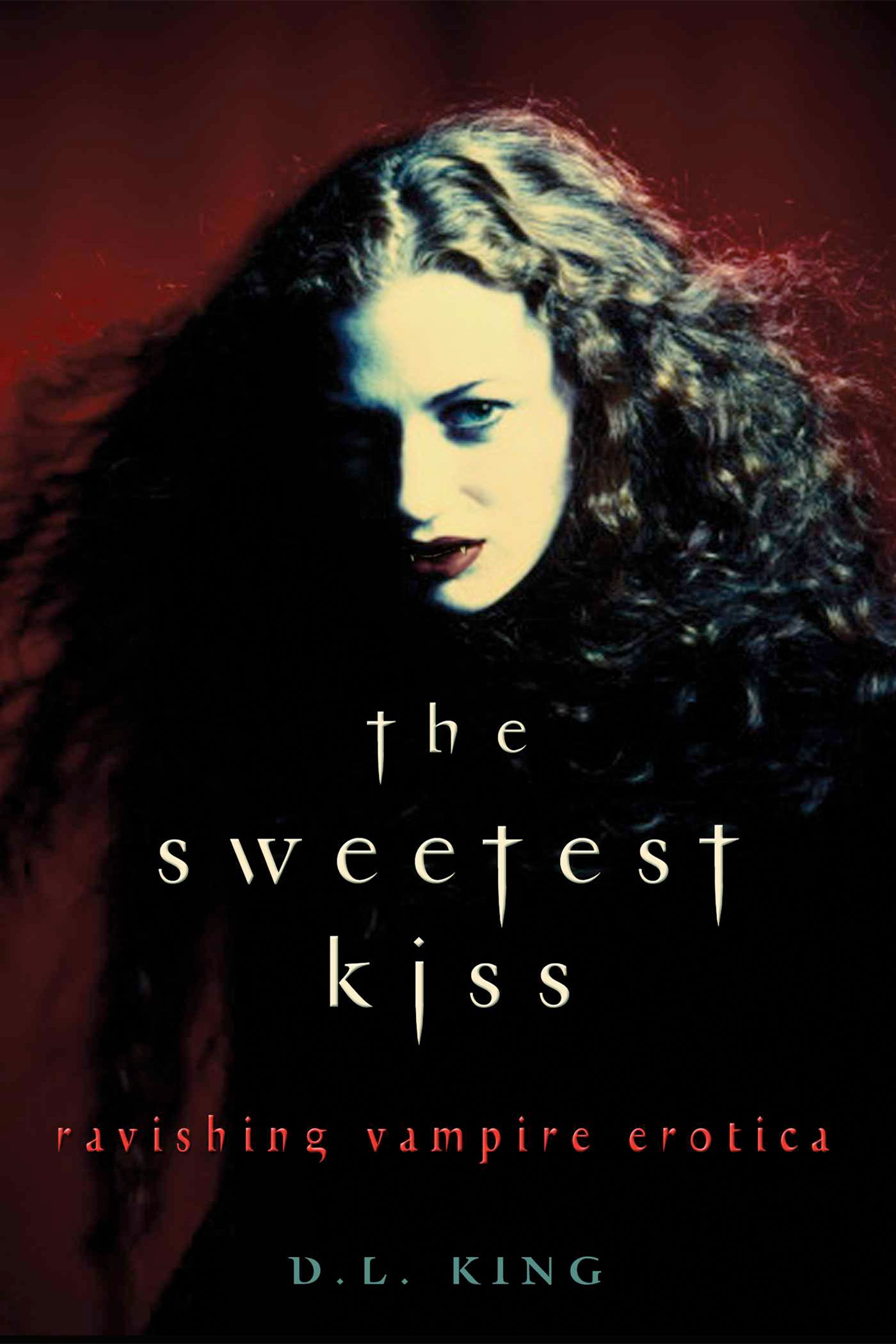 The Sweetest Kiss: Ravishing Vampire Erotica by D.L. King (Editor)