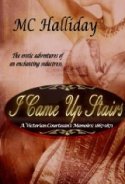 I Came Up Stairs: A Victorian Courtesan’s Memoirs, 1867 to 1871 by MC Halliday